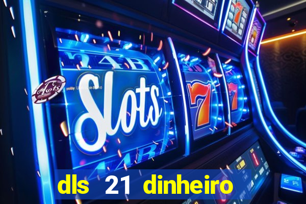 dls 21 dinheiro infinito download